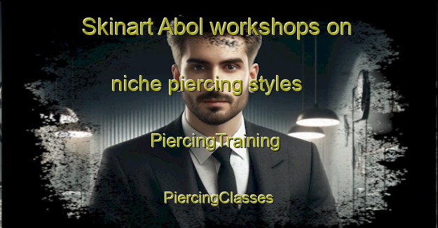 Skinart Abol workshops on niche piercing styles | #PiercingTraining #PiercingClasses #SkinartTraining-Norway