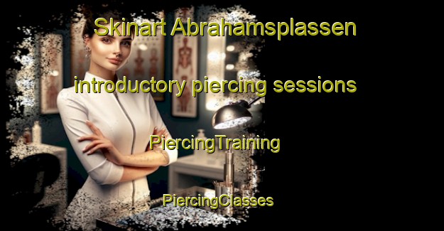 Skinart Abrahamsplassen introductory piercing sessions | PiercingTraining | PiercingClasses | SkinartTraining-Norway