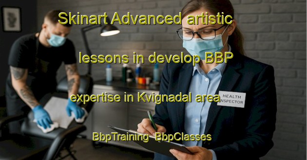 Skinart Advanced artistic lessons in develop BBP expertise in Kvignadal area | BbpTraining | BbpClasses | SkinartTraining-Norway