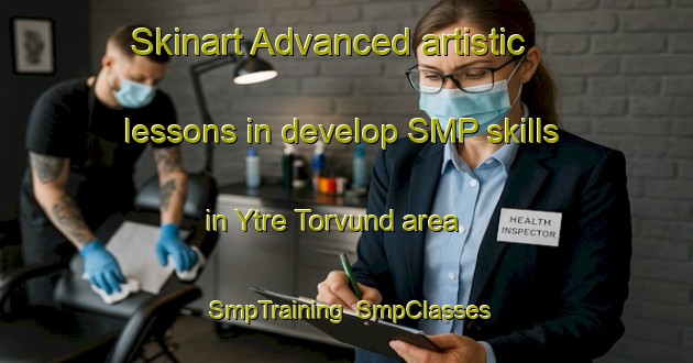 Skinart Advanced artistic lessons in develop SMP skills in Ytre Torvund area | SmpTraining | SmpClasses | SkinartTraining-Norway