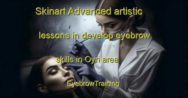 Skinart Advanced artistic lessons in develop eyebrow skills in Oyri area | EyebrowTraining | EyebrowClasses | SkinartTraining-Norway