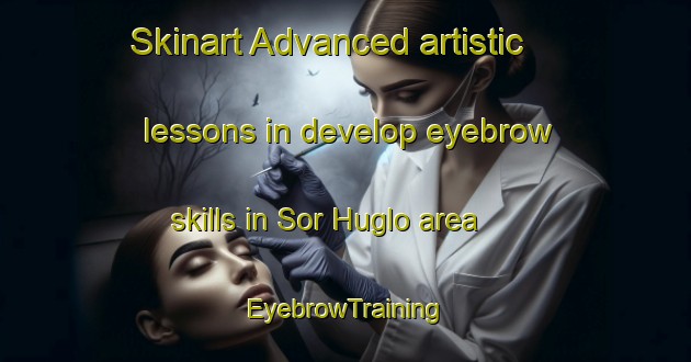 Skinart Advanced artistic lessons in develop eyebrow skills in Sor Huglo area | EyebrowTraining | EyebrowClasses | SkinartTraining-Norway