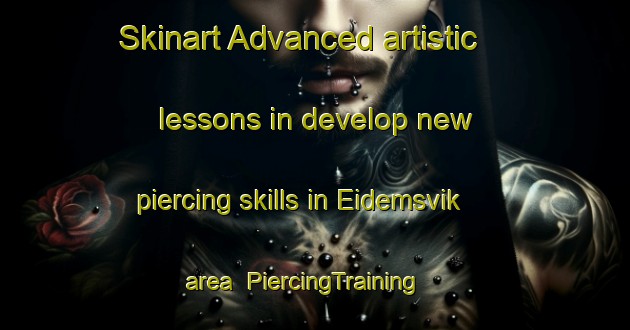 Skinart Advanced artistic lessons in develop new piercing skills in Eidemsvik area | PiercingTraining | PiercingClasses | SkinartTraining-Norway