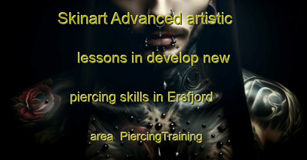 Skinart Advanced artistic lessons in develop new piercing skills in Ersfjord area | PiercingTraining | PiercingClasses | SkinartTraining-Norway