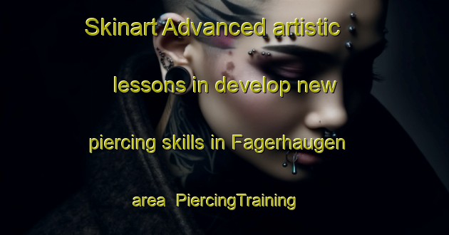 Skinart Advanced artistic lessons in develop new piercing skills in Fagerhaugen area | PiercingTraining | PiercingClasses | SkinartTraining-Norway