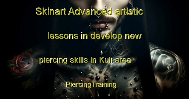 Skinart Advanced artistic lessons in develop new piercing skills in Kuli area | PiercingTraining | PiercingClasses | SkinartTraining-Norway