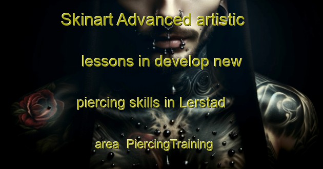 Skinart Advanced artistic lessons in develop new piercing skills in Lerstad area | PiercingTraining | PiercingClasses | SkinartTraining-Norway