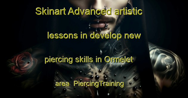 Skinart Advanced artistic lessons in develop new piercing skills in Ormelet area | PiercingTraining | PiercingClasses | SkinartTraining-Norway