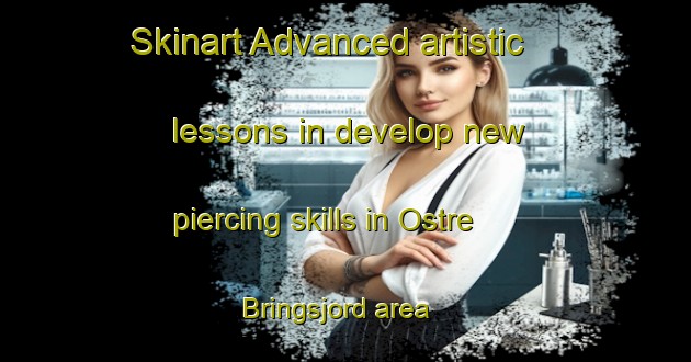 Skinart Advanced artistic lessons in develop new piercing skills in Ostre Bringsjord area | PiercingTraining | PiercingClasses | SkinartTraining-Norway