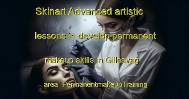 Skinart Advanced artistic lessons in develop permanent makeup skills in Gillesvag area | PermanentmakeupTraining | PermanentmakeupClasses | SkinartTraining-Norway