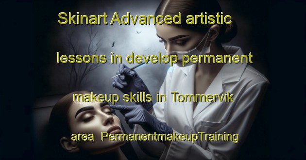 Skinart Advanced artistic lessons in develop permanent makeup skills in Tommervik area | PermanentmakeupTraining | PermanentmakeupClasses | SkinartTraining-Norway