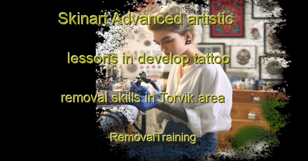 Skinart Advanced artistic lessons in develop tattoo removal skills in Torvik area | RemovalTraining | RemovalClasses | SkinartTraining-Norway