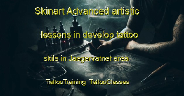 Skinart Advanced artistic lessons in develop tattoo skils in Jaegervatnet area | TattooTraining | TattooClasses | SkinartTraining-Norway