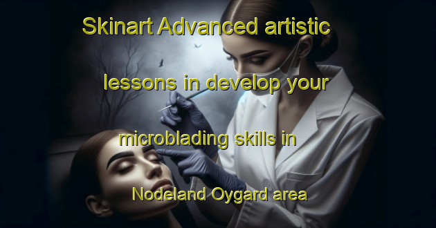 Skinart Advanced artistic lessons in develop your microblading skills in Nodeland Oygard area | MicrobladingTraining | MicrobladingClasses | SkinartTraining-Norway