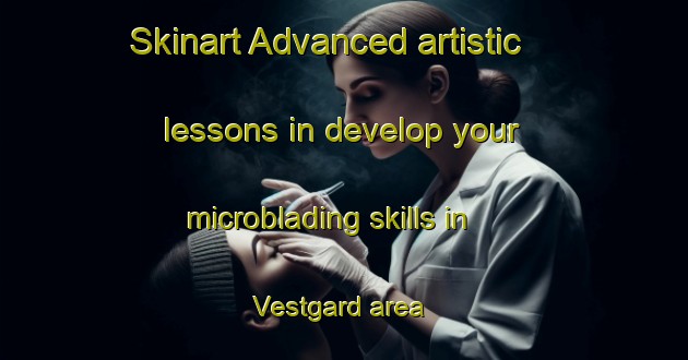 Skinart Advanced artistic lessons in develop your microblading skills in Vestgard area | MicrobladingTraining | MicrobladingClasses | SkinartTraining-Norway