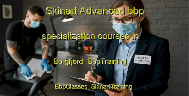 Skinart Advanced bbp specialization courses in Borgfjord | BbpTraining | BbpClasses | SkinartTraining-Norway