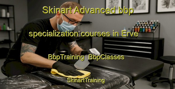 Skinart Advanced bbp specialization courses in Erve | BbpTraining | BbpClasses | SkinartTraining-Norway
