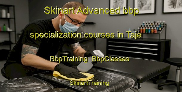 Skinart Advanced bbp specialization courses in Taje | BbpTraining | BbpClasses | SkinartTraining-Norway