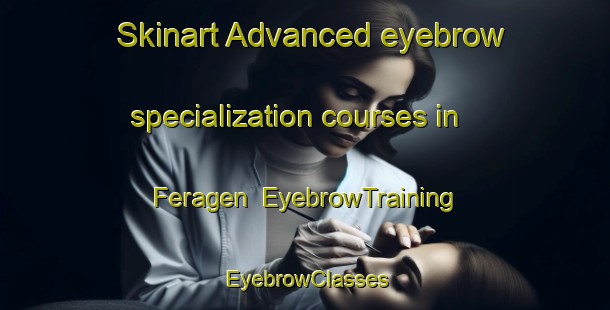 Skinart Advanced eyebrow specialization courses in Feragen | EyebrowTraining | EyebrowClasses | SkinartTraining-Norway
