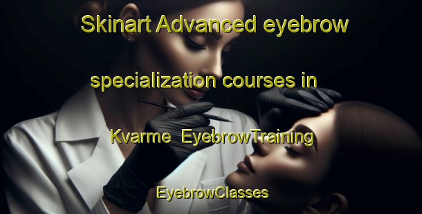 Skinart Advanced eyebrow specialization courses in Kvarme | EyebrowTraining | EyebrowClasses | SkinartTraining-Norway