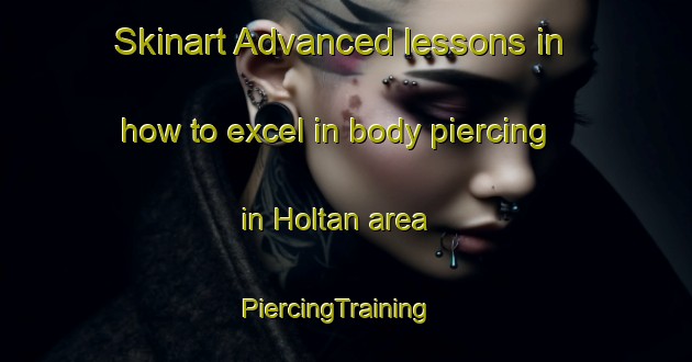 Skinart Advanced lessons in how to excel in body piercing in Holtan area | PiercingTraining | PiercingClasses | SkinartTraining-Norway