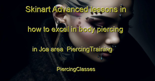 Skinart Advanced lessons in how to excel in body piercing in Joa area | PiercingTraining | PiercingClasses | SkinartTraining-Norway
