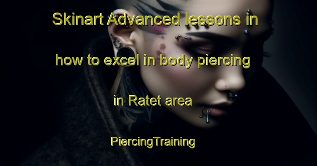 Skinart Advanced lessons in how to excel in body piercing in Ratet area | PiercingTraining | PiercingClasses | SkinartTraining-Norway