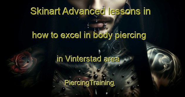 Skinart Advanced lessons in how to excel in body piercing in Vinterstad area | PiercingTraining | PiercingClasses | SkinartTraining-Norway