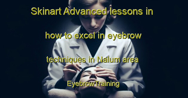 Skinart Advanced lessons in how to excel in eyebrow techniques in Nalum area | EyebrowTraining | EyebrowClasses | SkinartTraining-Norway