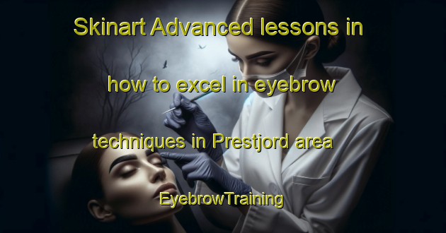 Skinart Advanced lessons in how to excel in eyebrow techniques in Prestjord area | EyebrowTraining | EyebrowClasses | SkinartTraining-Norway