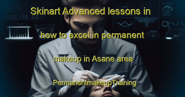 Skinart Advanced lessons in how to excel in permanent makeup in Asane area | PermanentmakeupTraining | PermanentmakeupClasses | SkinartTraining-Norway
