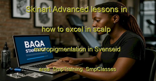 Skinart Advanced lessons in how to excel in scalp micropigmentation in Svenseid area | SmpTraining | SmpClasses | SkinartTraining-Norway