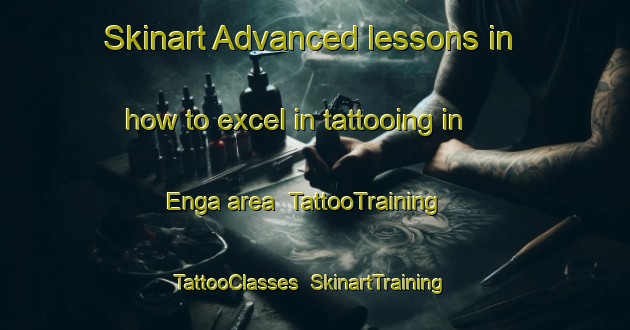 Skinart Advanced lessons in how to excel in tattooing in Enga area | TattooTraining | TattooClasses | SkinartTraining-Norway