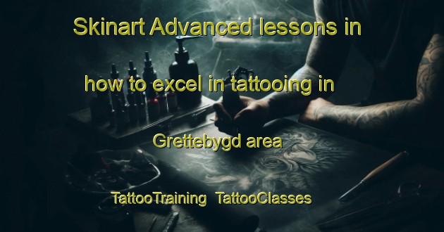 Skinart Advanced lessons in how to excel in tattooing in Grettebygd area | TattooTraining | TattooClasses | SkinartTraining-Norway