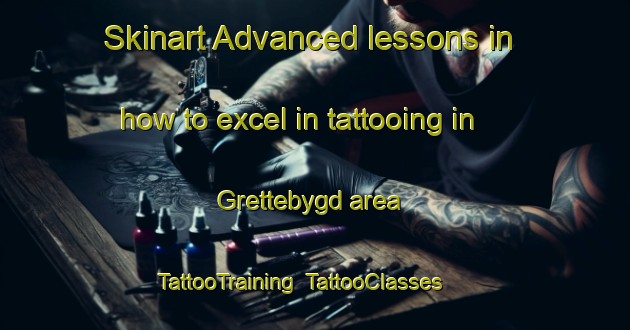 Skinart Advanced lessons in how to excel in tattooing in Grettebygd area | TattooTraining | TattooClasses | SkinartTraining-Norway