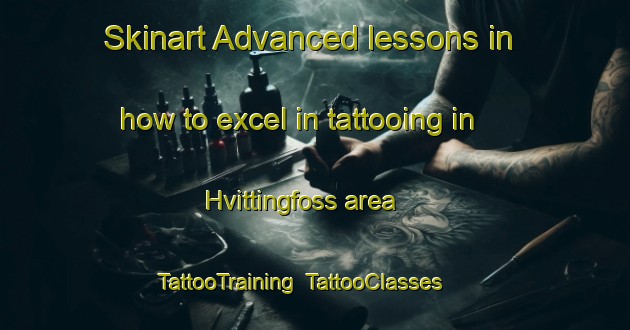 Skinart Advanced lessons in how to excel in tattooing in Hvittingfoss area | TattooTraining | TattooClasses | SkinartTraining-Norway