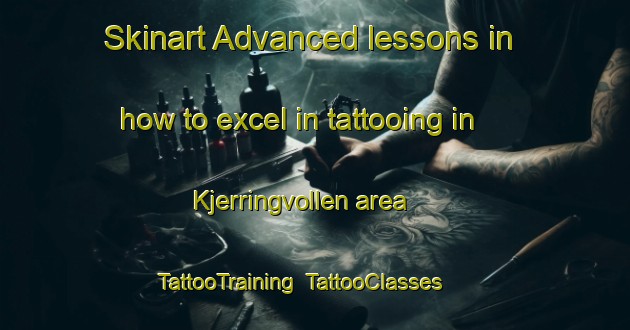 Skinart Advanced lessons in how to excel in tattooing in Kjerringvollen area | TattooTraining | TattooClasses | SkinartTraining-Norway