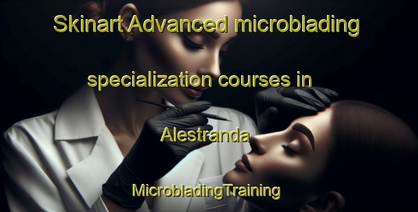 Skinart Advanced microblading specialization courses in Alestranda | #MicrobladingTraining #MicrobladingClasses #SkinartTraining-Norway