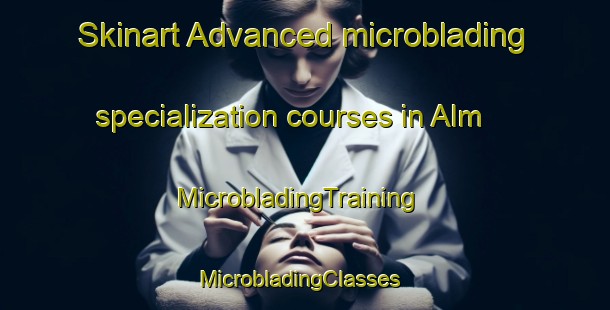 Skinart Advanced microblading specialization courses in Alm | MicrobladingTraining | MicrobladingClasses | SkinartTraining-Norway