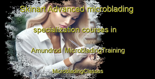 Skinart Advanced microblading specialization courses in Amundrod | #MicrobladingTraining #MicrobladingClasses #SkinartTraining-Norway