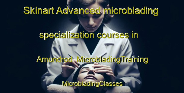 Skinart Advanced microblading specialization courses in Amundrod | #MicrobladingTraining #MicrobladingClasses #SkinartTraining-Norway