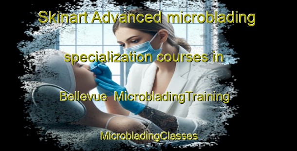 Skinart Advanced microblading specialization courses in Bellevue | #MicrobladingTraining #MicrobladingClasses #SkinartTraining-Norway