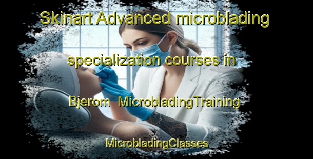 Skinart Advanced microblading specialization courses in Bjerom | #MicrobladingTraining #MicrobladingClasses #SkinartTraining-Norway