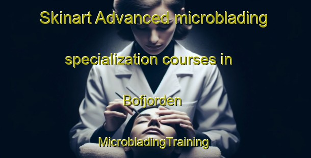 Skinart Advanced microblading specialization courses in Bofjorden | #MicrobladingTraining #MicrobladingClasses #SkinartTraining-Norway