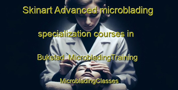 Skinart Advanced microblading specialization courses in Bukstad | #MicrobladingTraining #MicrobladingClasses #SkinartTraining-Norway