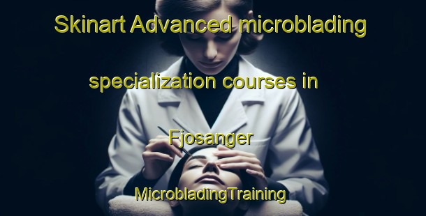 Skinart Advanced microblading specialization courses in Fjosanger | #MicrobladingTraining #MicrobladingClasses #SkinartTraining-Norway