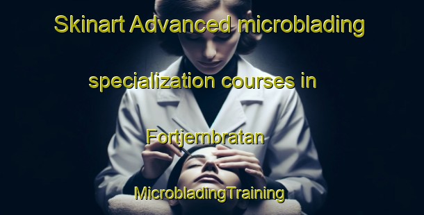 Skinart Advanced microblading specialization courses in Fortjernbratan | #MicrobladingTraining #MicrobladingClasses #SkinartTraining-Norway