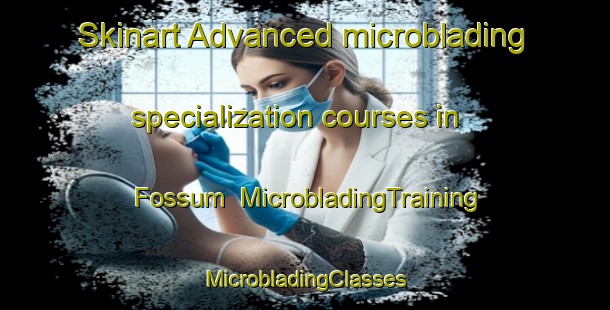 Skinart Advanced microblading specialization courses in Fossum | #MicrobladingTraining #MicrobladingClasses #SkinartTraining-Norway