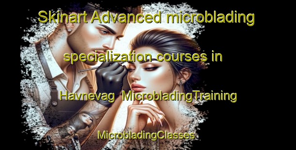 Skinart Advanced microblading specialization courses in Havnevag | MicrobladingTraining | MicrobladingClasses | SkinartTraining-Norway