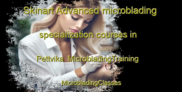 Skinart Advanced microblading specialization courses in Pettvika | #MicrobladingTraining #MicrobladingClasses #SkinartTraining-Norway